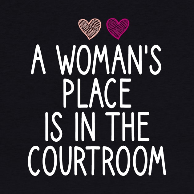 a woman's place is in the courtroom : Lawyer Gift- lawyer life - Law School - Law Student - Law - Graduate School - Bar Exam Gift - Graphic Tee Funny Cute Law Lawyer Attorney heart style by First look